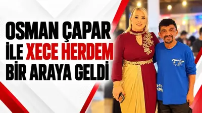 Osman Çapar ile Xece Herdem bir araya geldi