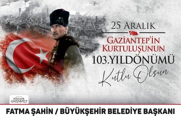 25 ARALIK GAZİANTEP'İN KURTULUŞUNUN 103. YILDÖNÜMÜ İLANI 