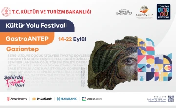 GASTROANTEP KÜLTÜR YOLU FESTİVALİ 14 EYLÜL’DE BAŞLIYOR